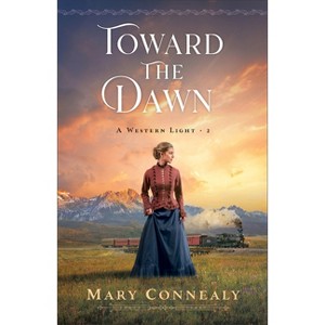 Toward the Dawn - (A Western Light) by Mary Connealy - 1 of 1