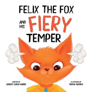 Felix the Fox and his Fiery Temper - by  Lindsey Coker Harris (Hardcover) - 1 of 1
