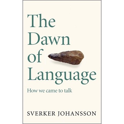 The Dawn of Language - by  Sverker Johansson (Paperback)