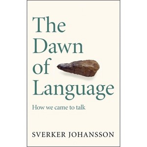 The Dawn of Language - by  Sverker Johansson (Paperback) - 1 of 1