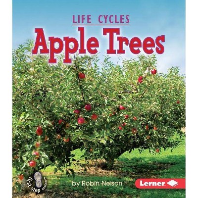 Apple Trees - (First Step Nonfiction -- Plant Life Cycles) by  Robin Nelson (Paperback)