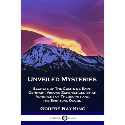 Unveiled Mysteries - by  Godfré Ray King & Guy Warren Ballard (Paperback)