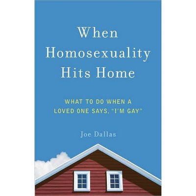 When Homosexuality Hits Home - by  Joe Dallas (Paperback)