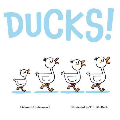 Ducks! - by  Deborah Underwood (Hardcover)