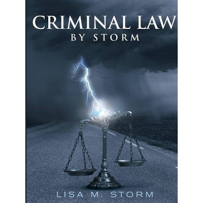 Criminal Law By Storm - by  Lisa M Storm (Paperback)