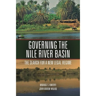 Governing the Nile River Basin - by  Mwangi Kimenyi & John Mbaku (Paperback)