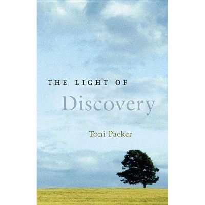 The Light of Discovery - by  Toni Packer (Paperback)