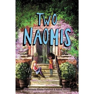 Two Naomis - by  Olugbemisola Rhuday-Perkovich & Audrey Vernick (Paperback) - 1 of 1