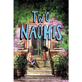 Two Naomis - by  Olugbemisola Rhuday-Perkovich & Audrey Vernick (Paperback)
