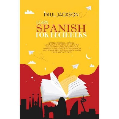 Learn Spanish For Beginner's - by  Paul Jackson (Paperback)