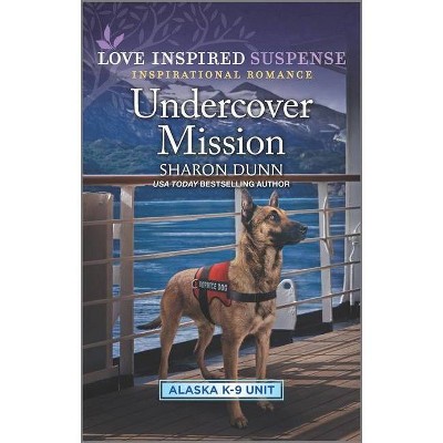 Undercover Mission - (Alaska K-9 Unit) by  Sharon Dunn (Paperback)