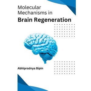 Molecular Mechanisms in Brain Regeneration - by  Bipin Abhipradnya (Paperback) - 1 of 1
