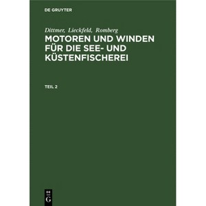 Dittmer; Lieckfeld; Romberg: Motoren Und Winden Für Die See- Und Küstenfischerei. Teil 2 - by  Dittmer & Lieckfeld & Romberg (Hardcover) - 1 of 1