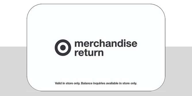 Target merchandise return card
Valid in store only. Balance inquiries available in store only.