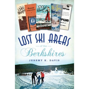 Lost Ski Areas of the Berkshires - by  Jeremy K Davis (Paperback) - 1 of 1