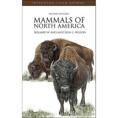 Mammals of North America - (Princeton Field Guides) 2nd Edition by  Roland W Kays & Don E Wilson (Paperback)