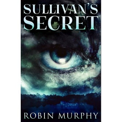 Sullivan's Secret - by  Robin Murphy (Hardcover)