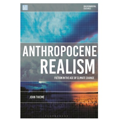 Anthropocene Realism - (Environmental Cultures) by  John Thieme (Paperback)