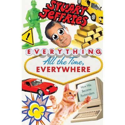 Everything, All the Time, Everywhere - by  Stuart Jeffries (Hardcover)