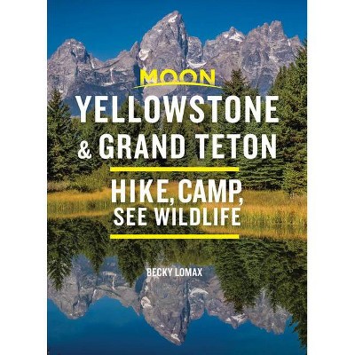 Moon Yellowstone & Grand Teton - (Travel Guide) 9th Edition by  Becky Lomax (Paperback)