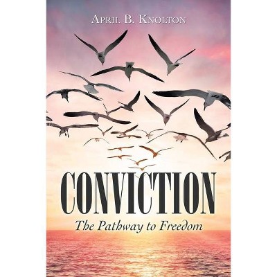 Conviction - by  April B Knolton (Paperback)