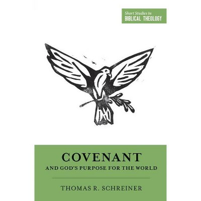 Covenant and God's Purpose for the World - (Short Studies in Biblical Theology) by  Thomas R Schreiner (Paperback)