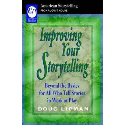 Improving Your Storytelling - by  Doug Lipman (Paperback)