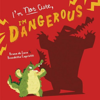 I'm Not Cute, I'm Dangerous - by  Bruna de Luca (Hardcover)