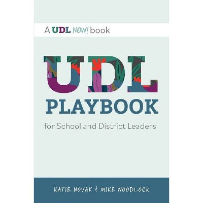 UDL Playbook for School and District Leaders - by  Mike Woodlock & Katie Novak (Paperback)