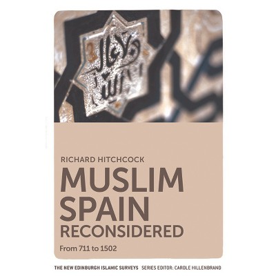 Muslim Spain Reconsidered - (New Edinburgh Islamic Surveys) by  Richard Hitchcock (Paperback)