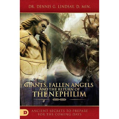 Giants, Fallen Angels, and the Return of the Nephilim - by  Dennis Lindsay (Paperback)