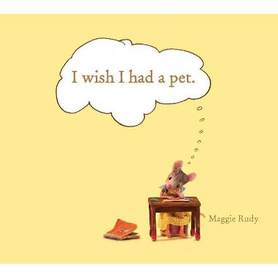 I Wish I Had a Pet - by  Maggie Rudy (Hardcover)