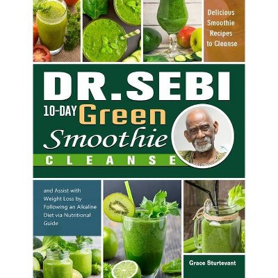 Dr. Sebi 10-Day Green Smoothie Cleanse - by  Grace Sturtevant (Hardcover)