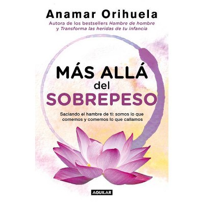 Más Allá del Sobrepeso / Beyond the Excess Weight - by  Anamar Orihuela (Paperback)