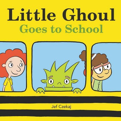 Little Ghoul Goes to School - by  Jef Czekaj (Hardcover)