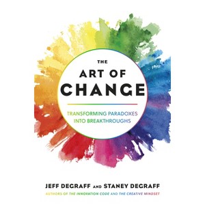 The Art of Change - by  Jeff Degraff & Staney Degraff (Paperback) - 1 of 1