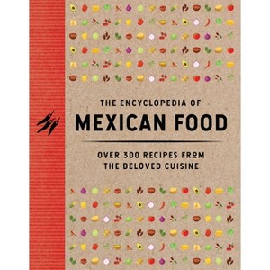 The Encyclopedia of Mexican Food - (Encyclopedia Cookbooks) by  The Coastal Kitchen (Hardcover) - 1 of 1