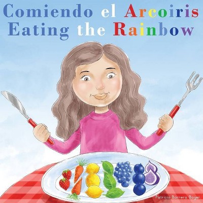 Comiendo el Arcoíris - Eating the Rainbow - by  Patricia Barrera Boyer (Paperback)