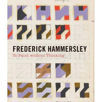 Frederick Hammersley: To Paint Without Thinking - by  James Glisson (Hardcover)