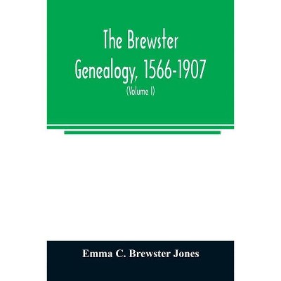 The Brewster genealogy, 1566-1907; a record of the descendants of William Brewster of the Mayflower. ruling elder of the Pilgrim church which founded