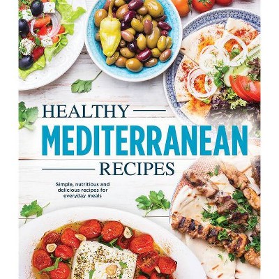 Healthy Mediterranean Recipes - by  Publications International Ltd (Hardcover)