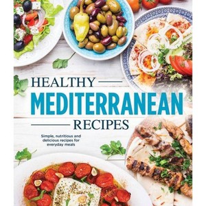 Healthy Mediterranean Recipes - by  Publications International Ltd (Hardcover) - 1 of 1