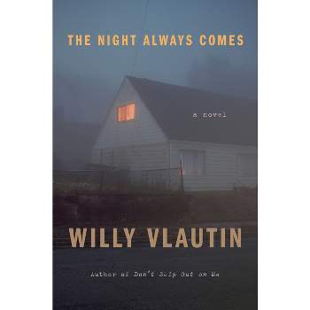 The Night Always Comes - by  Willy Vlautin (Paperback)