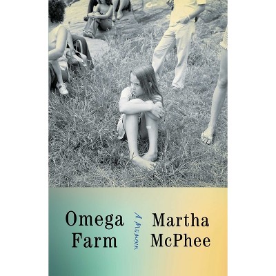Omega Farm - by Martha McPhee