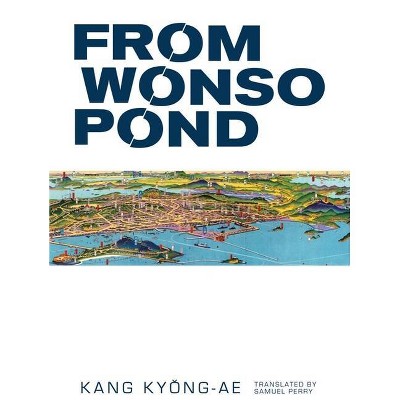 From Wonso Pond - by  Kang Kyong-Ae (Paperback)