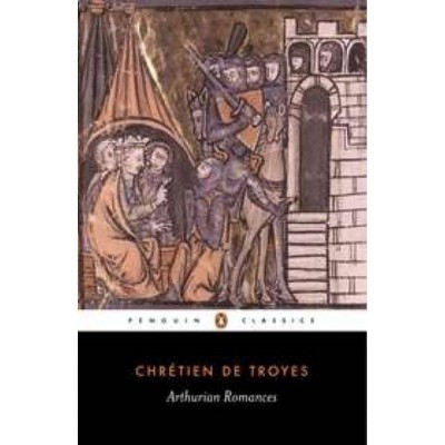 Arthurian Romances - (Penguin Classics) by  Chretien De Troyes (Paperback)