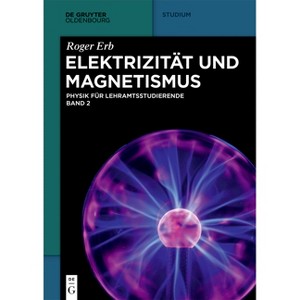 Elektrizität und Magnetismus - (De Gruyter Studium) by  Roger Erb (Paperback) - 1 of 1
