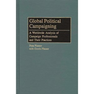 Global Political Campaigning - (Praeger Political Communication) by  Fritz Plasser (Hardcover) - 1 of 1