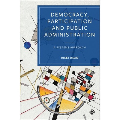 Democracy, Participation and Public Administration - by  Rikki Dean (Hardcover)