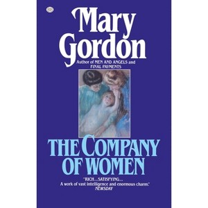 The Company of Women - by  Mary Gordon (Paperback) - 1 of 1